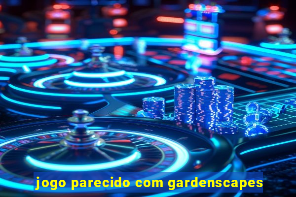 jogo parecido com gardenscapes